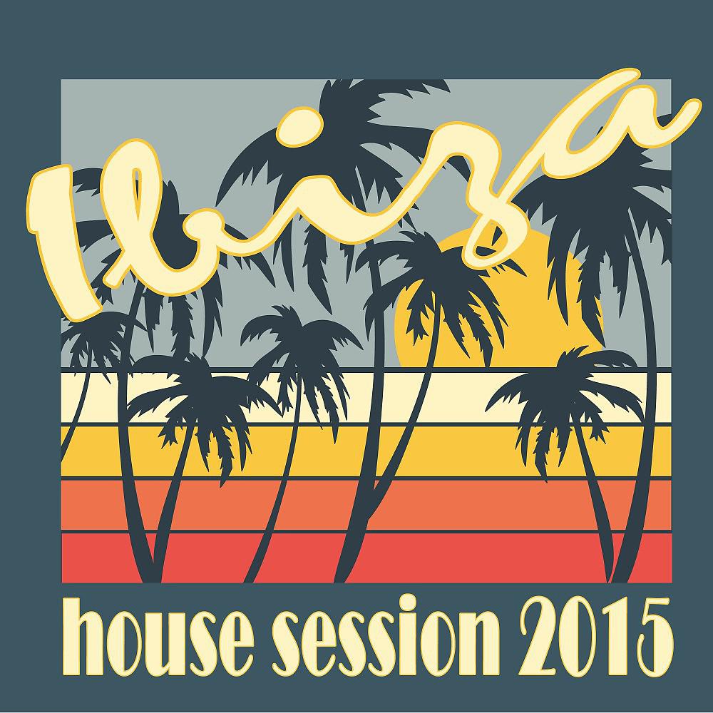 Постер альбома Ibiza House Session 2015