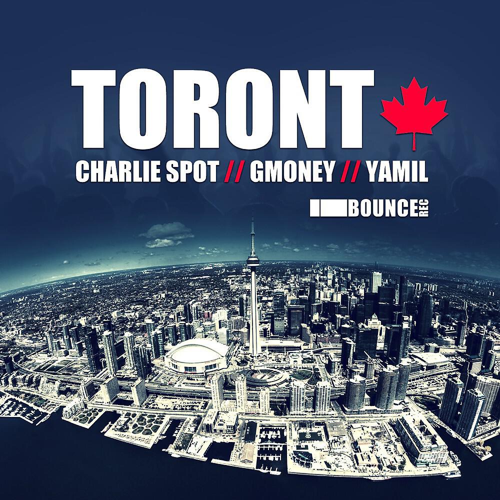 Charlie Spot, Gmoney & Yamil - Toronto