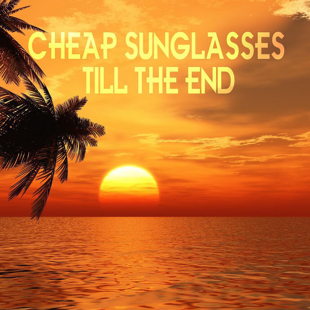 Cheap Sunglasses - Till the End (Beach Dub)