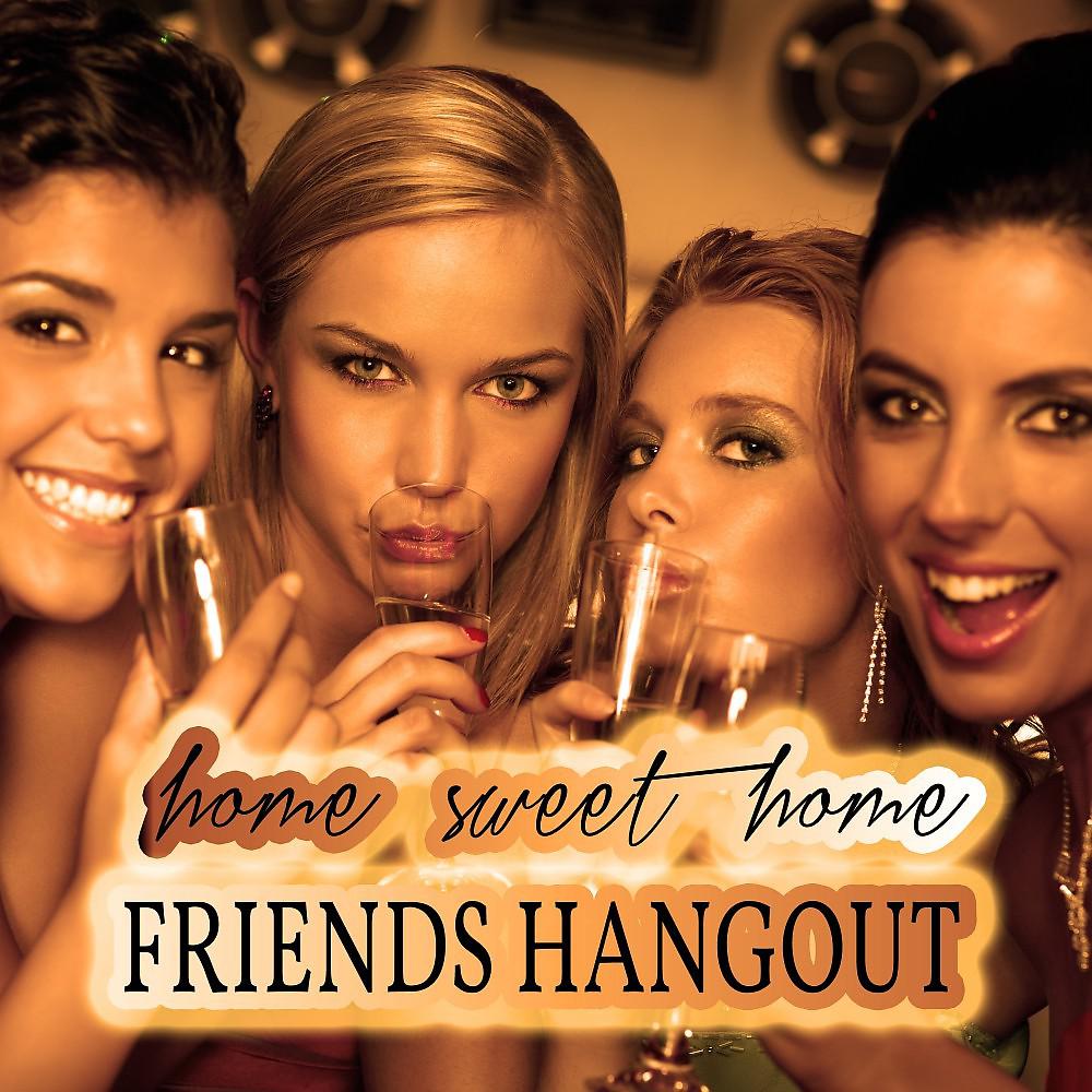 Постер альбома Home Sweet Home: Friends Hangout