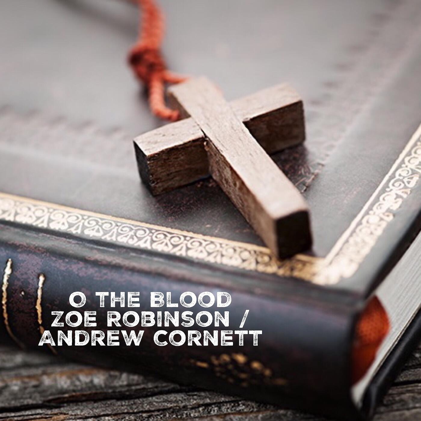 Andrew Cornett - O the Blood (feat. Zoe Robinson)