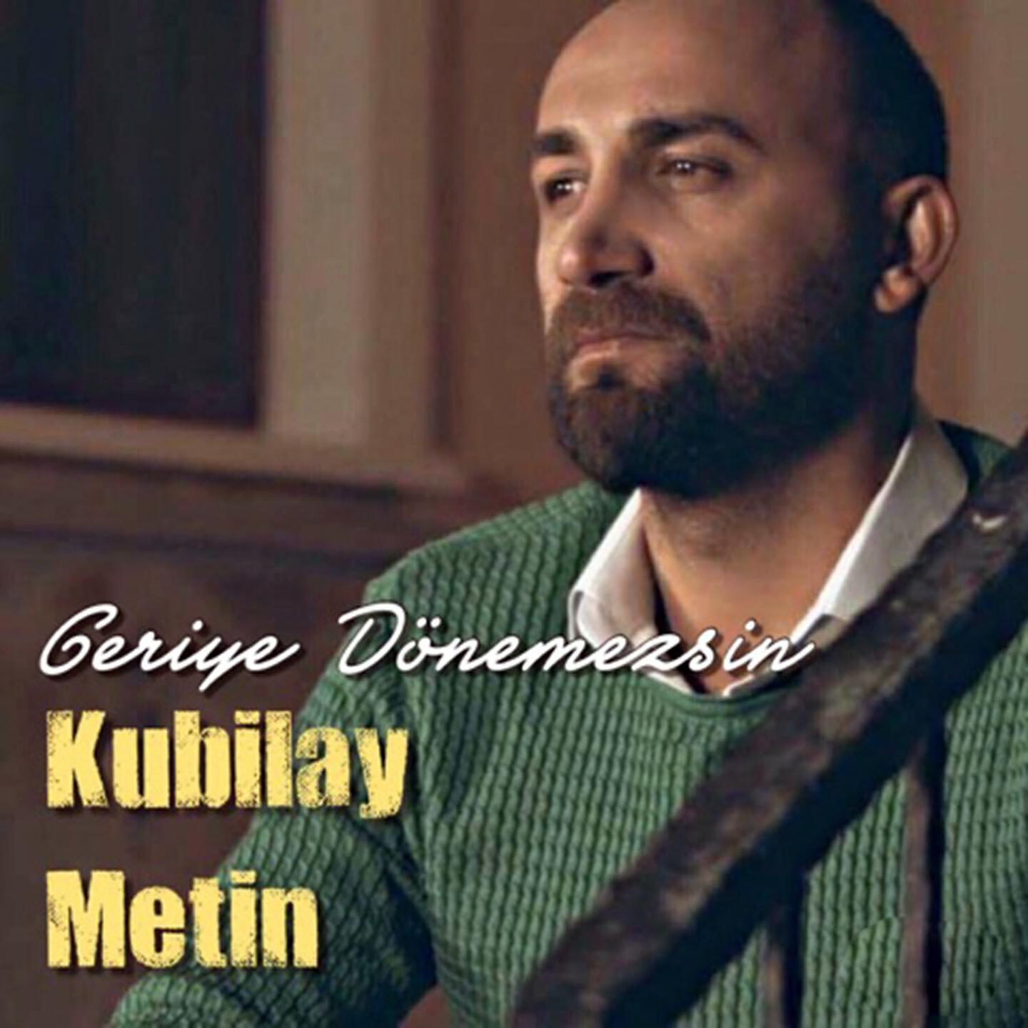 Kubilay Metin - Geriye Dönemezsin