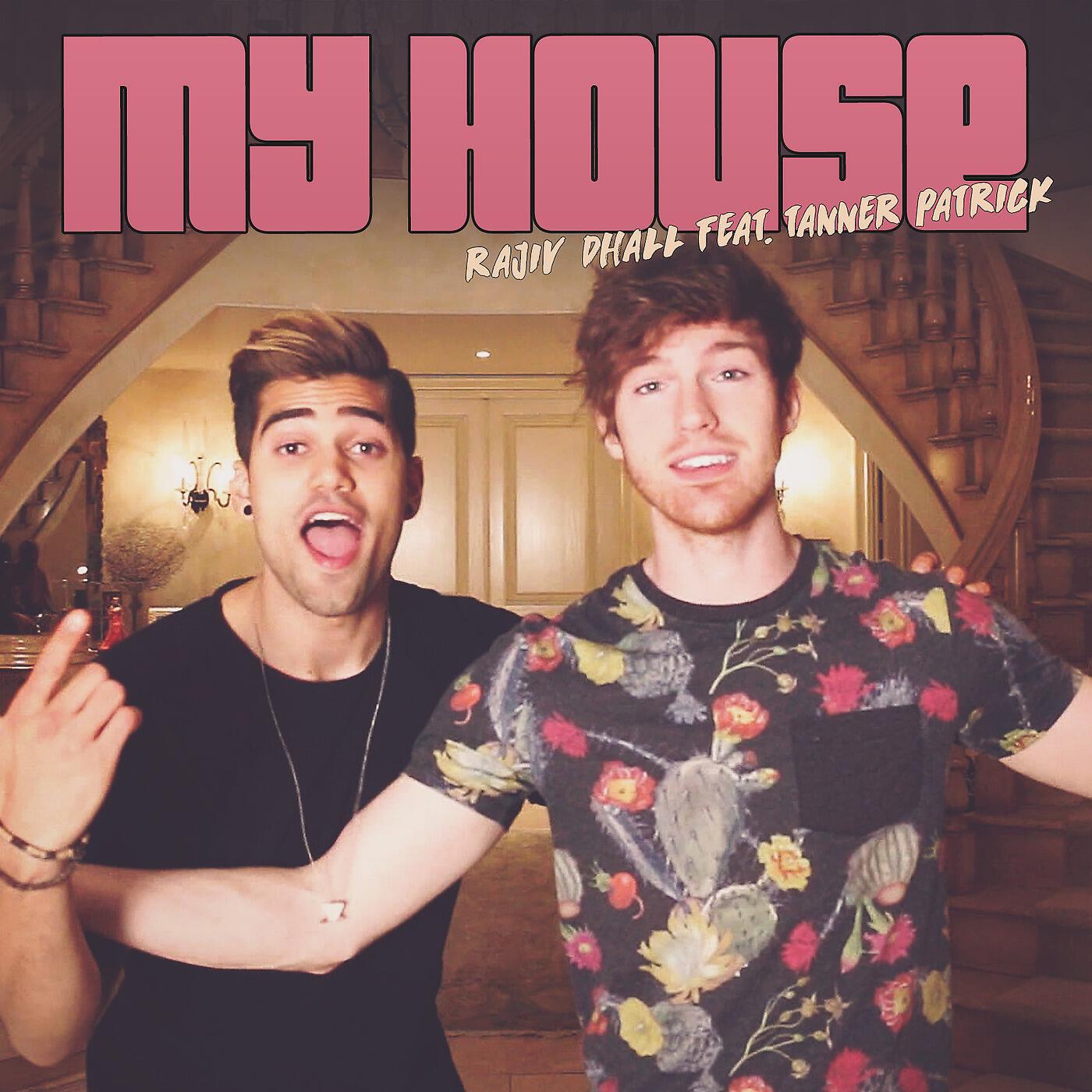 Rajiv Dhall - My House (feat. Tanner Patrick)