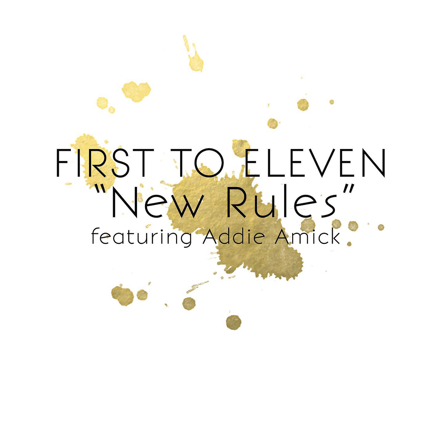 First To Eleven - New Rules (feat. Addie Amick)