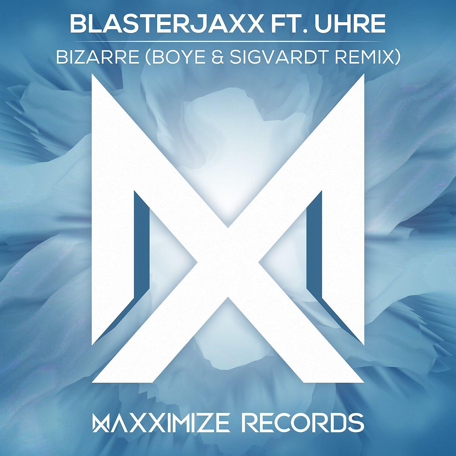BlasterJaxx - Bizarre (feat. UHRE) [Boye & Sigvardt Remix]