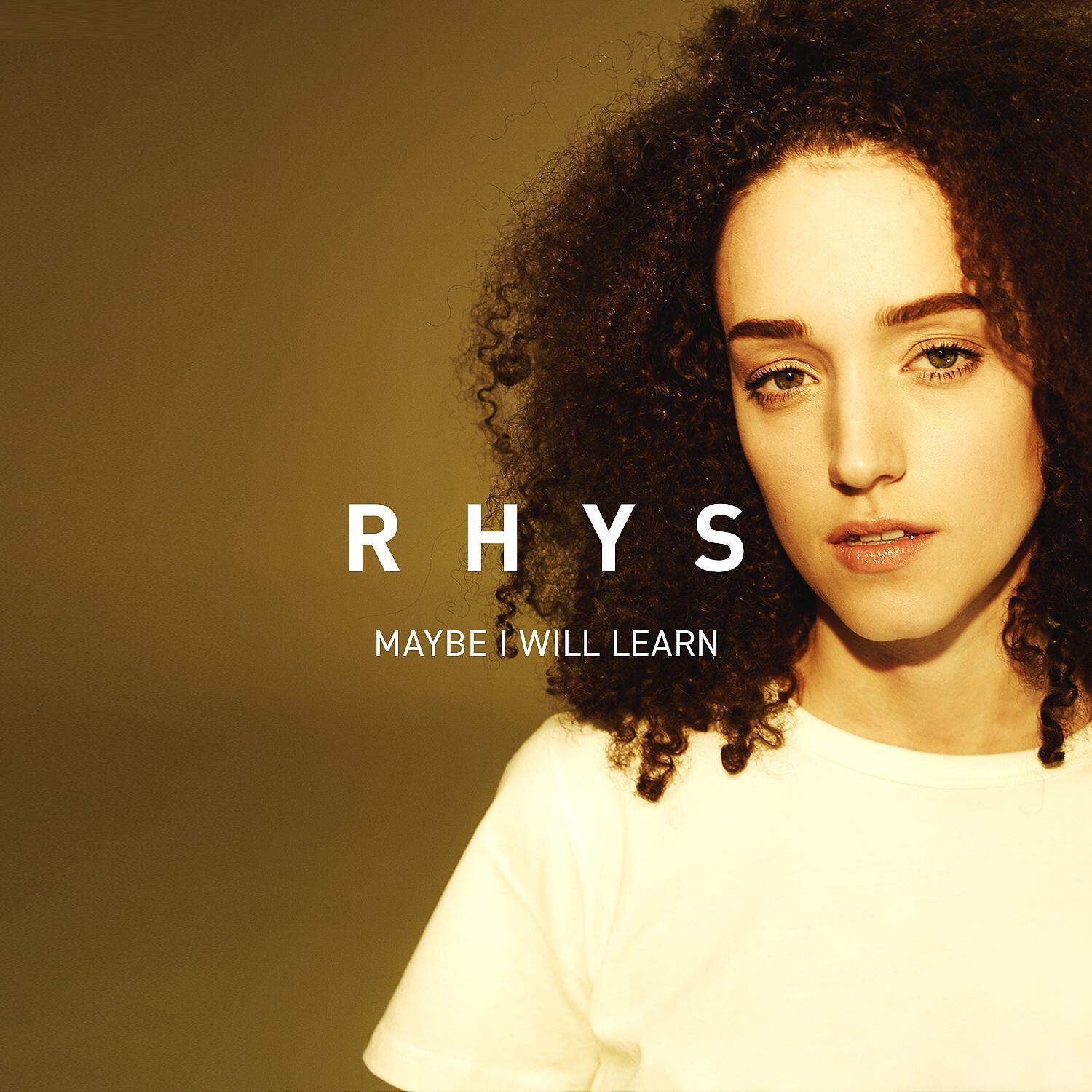 RHYS - Maybe I Will Learn