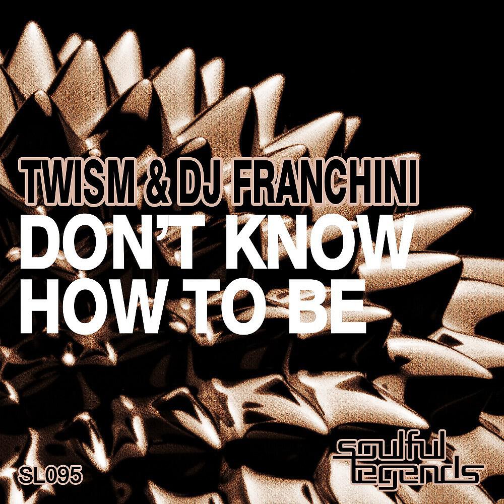Twism & DJ Franchini - Don't Know How to Be (Original Mix)