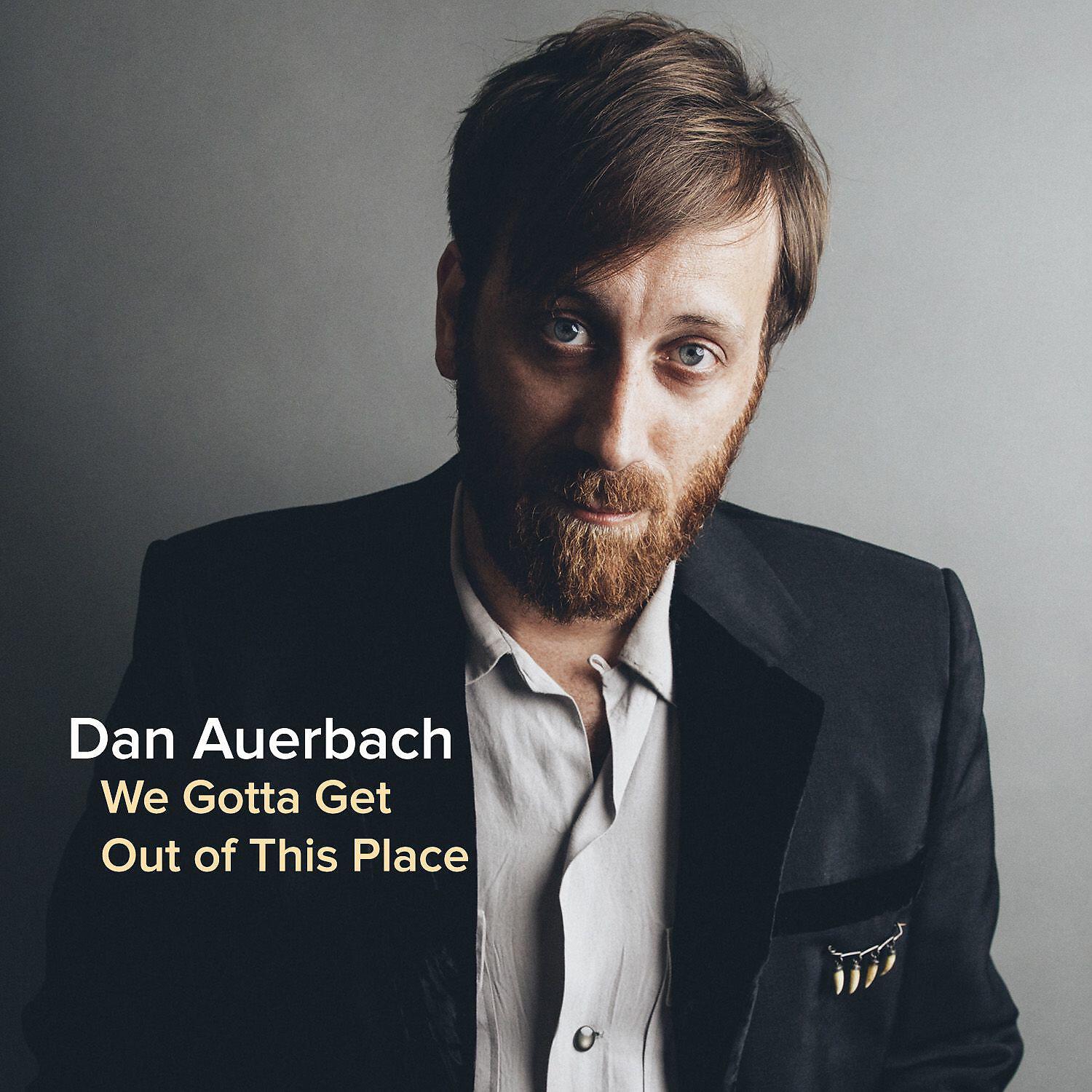 Dan Auerbach - We Gotta Get out of This Place
