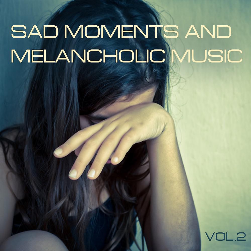 Постер альбома Sad Moments and Melancholic Music, Vol. 2