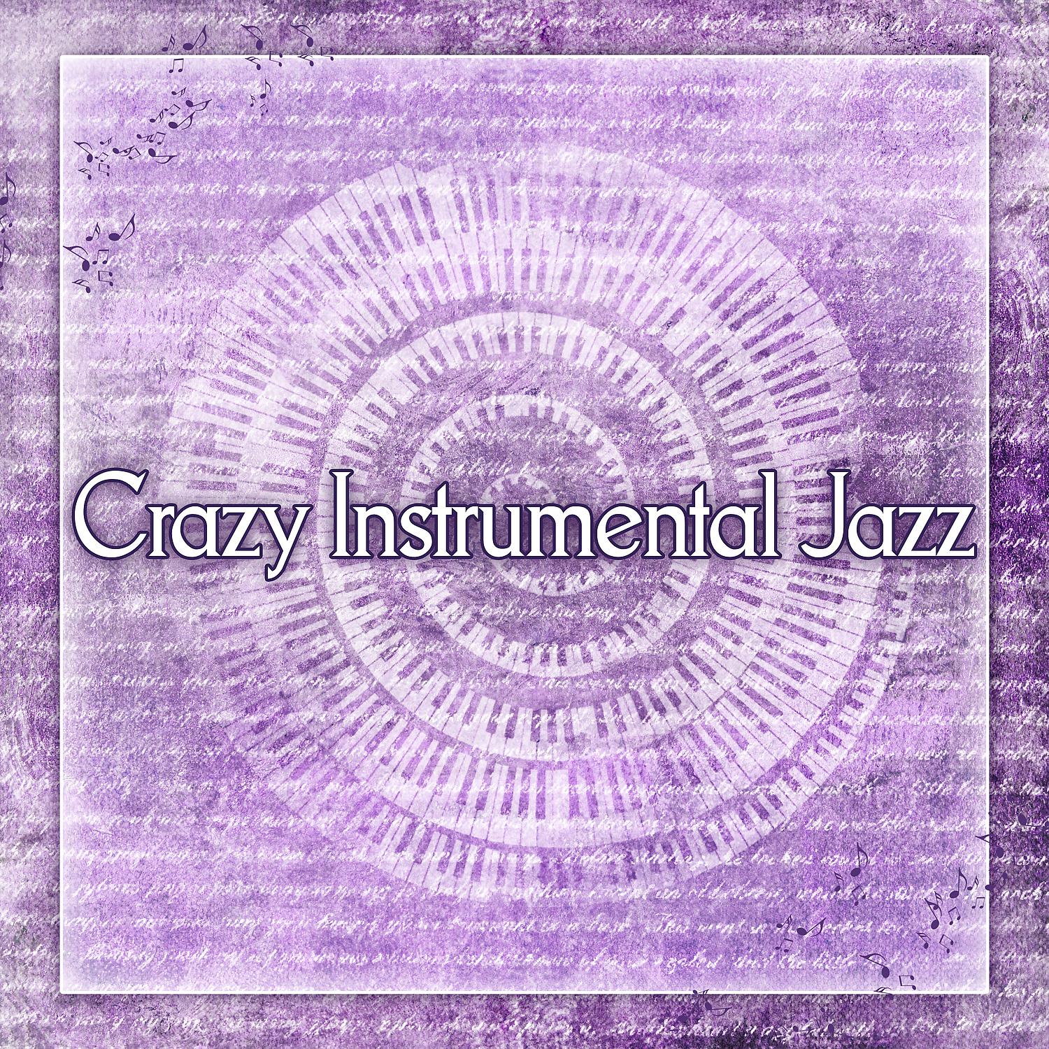 Постер альбома Crazy Instrumental Jazz - Jazz Session, Vintage Jazz, Soothing Jazz Piano
