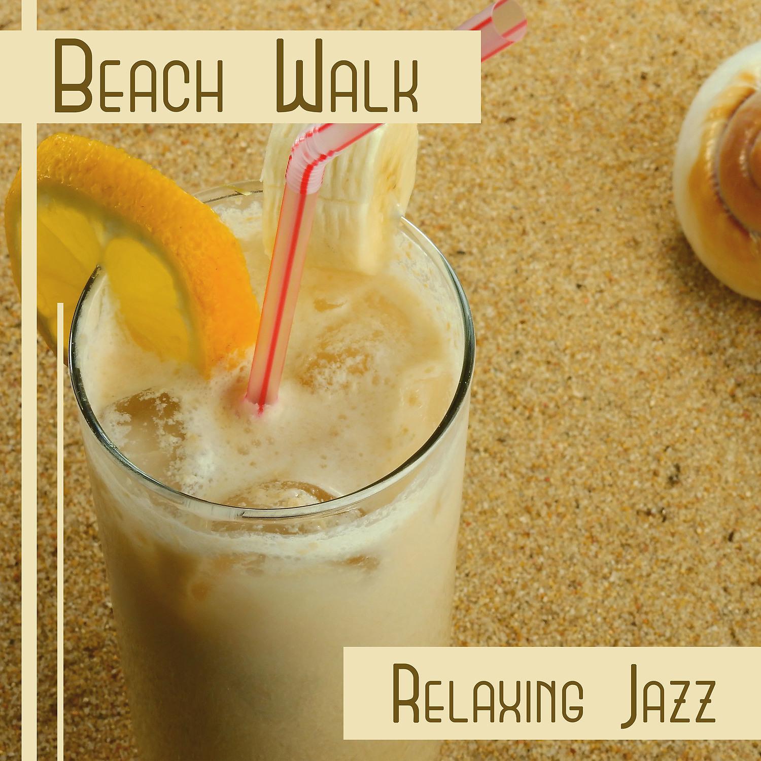 Постер альбома Beach Walk – Relaxing Jazz: Sunny Days, Easy Listening, Holiday at Seaside, Beach Bar Background Music, Cool Music, Positive Vibes