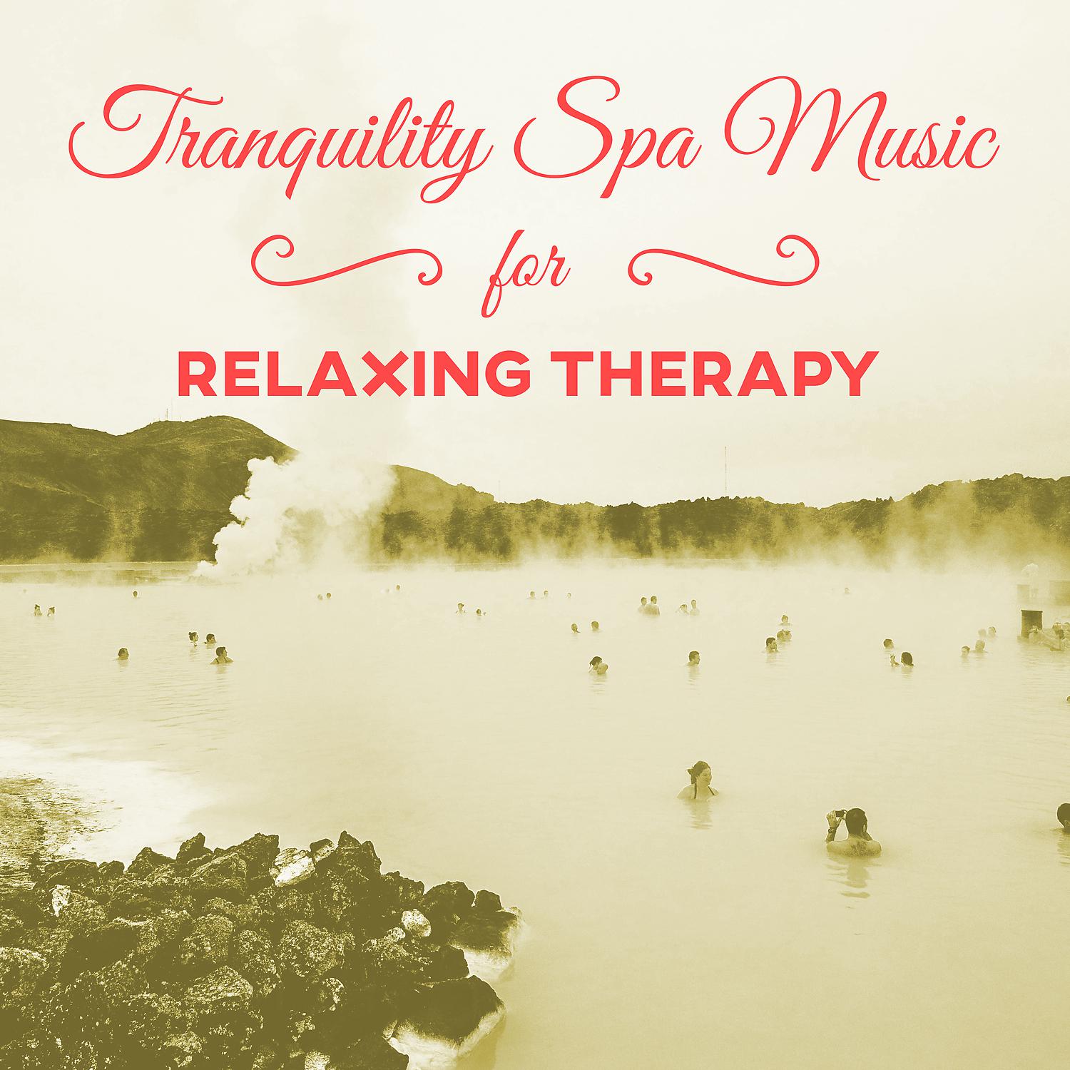 Постер альбома Tranquility Spa Music for Relaxing Therapy – Deep Nature Sounds