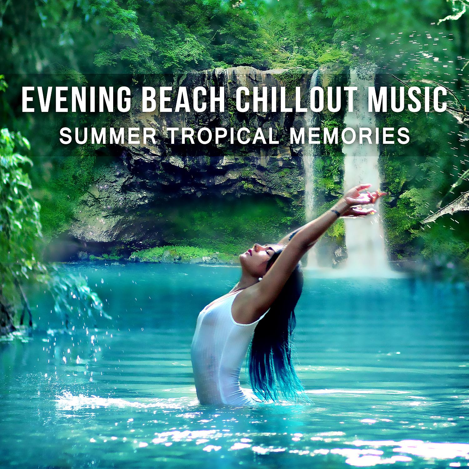 Постер альбома Evening Beach Chillout Music: Summer Tropical Memories, Balearic Islands, Copacabana, Miami Beach, Ibiza Cafe Party del Mar