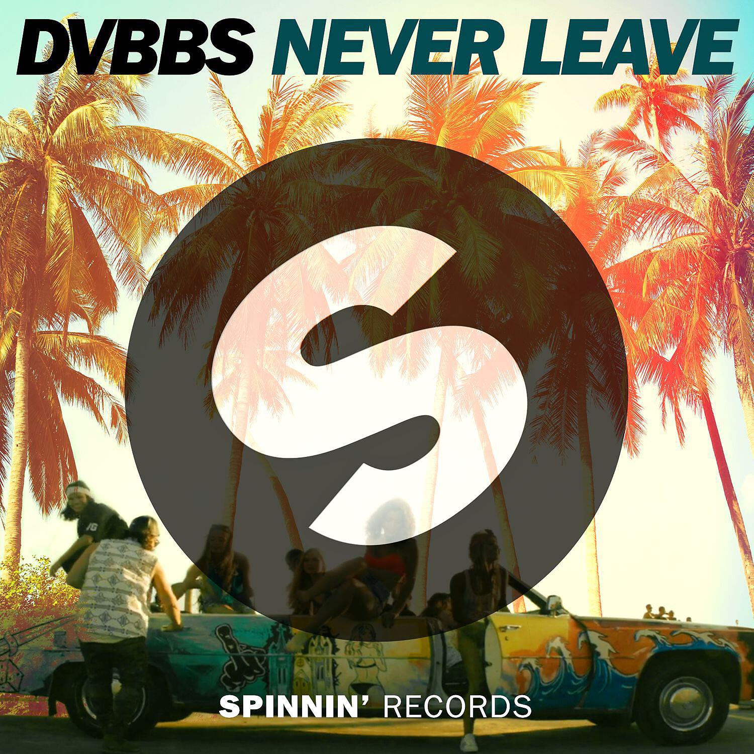 DVBBS - Never Leave (Extended Mix)