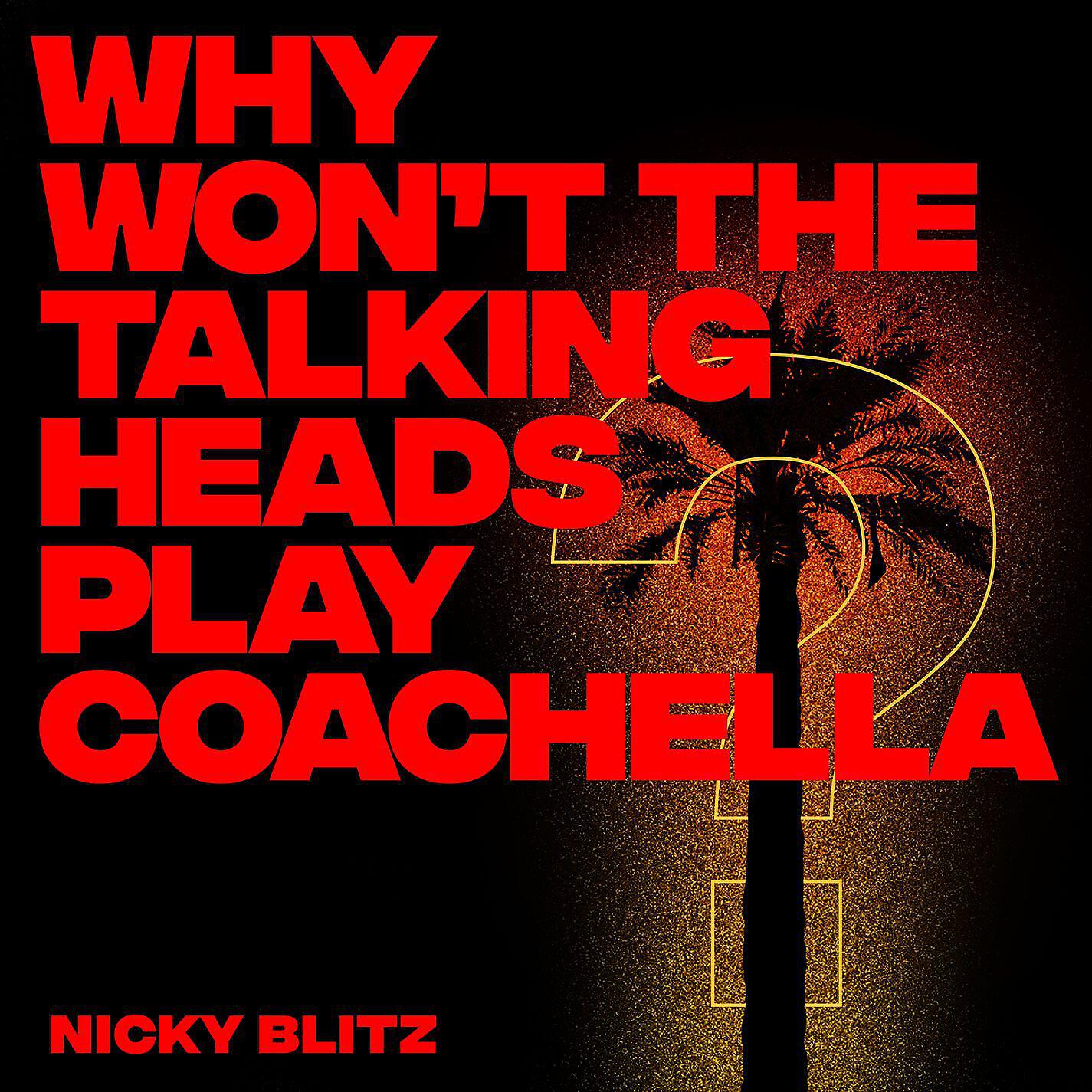 Nicky Blitz - Why Won't The Talking Heads Play Coachella