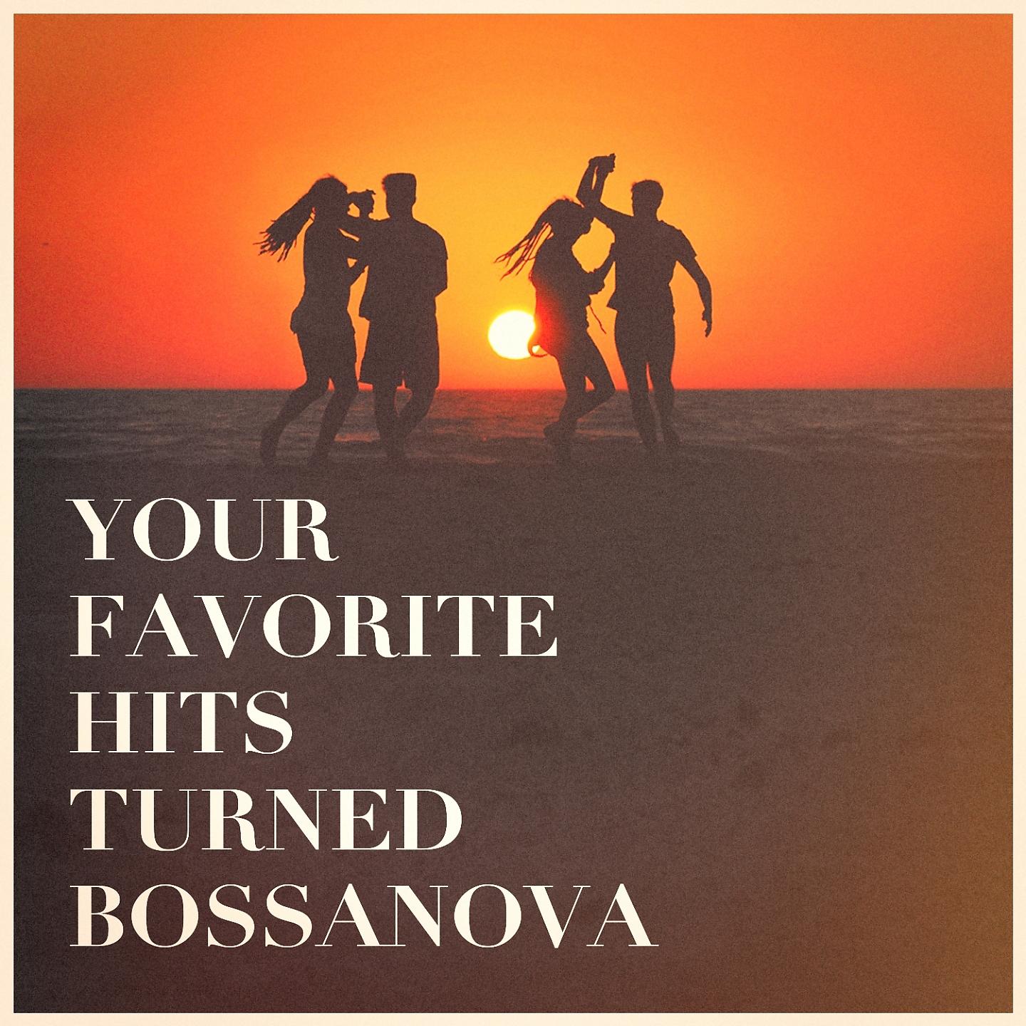 Постер альбома Your Favorite Hits Turned Bossanova