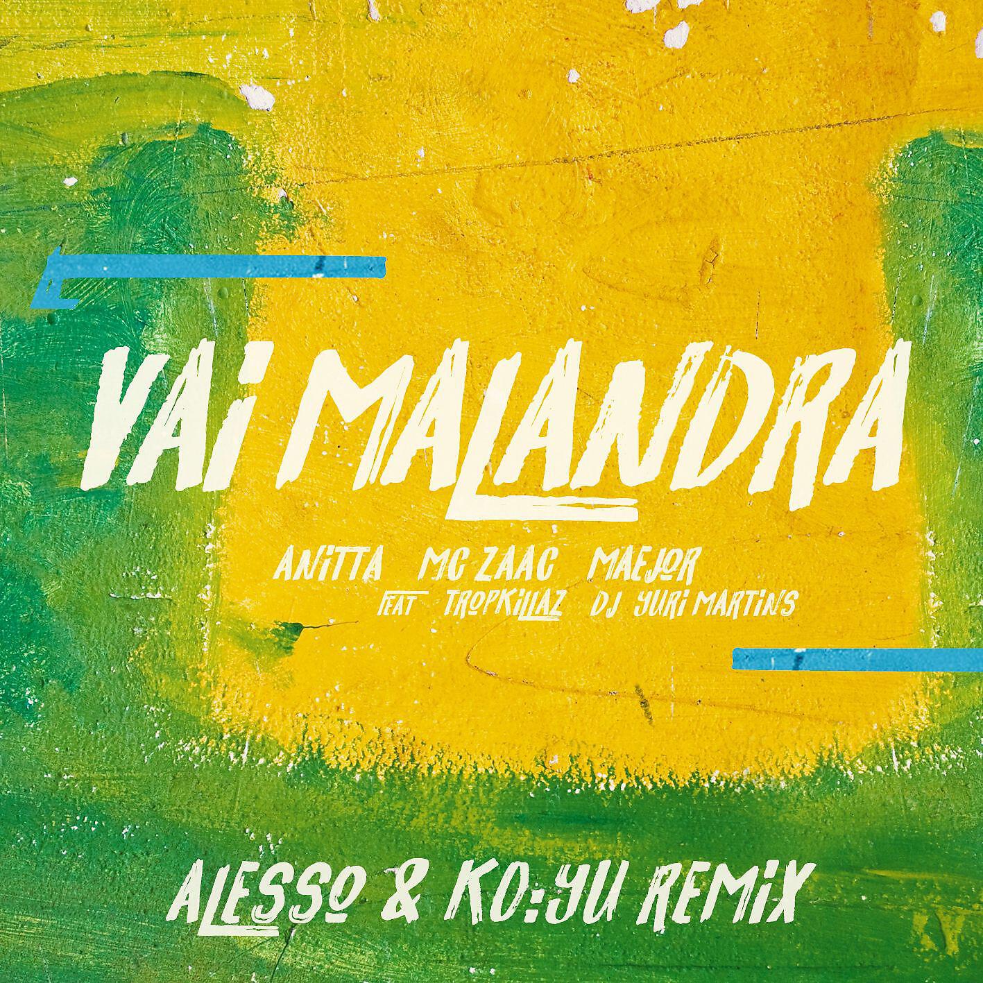 Anitta - Vai Malandra (feat. Tropkillaz & DJ Yuri Martins, Alesso & KO:YU) [Remix]