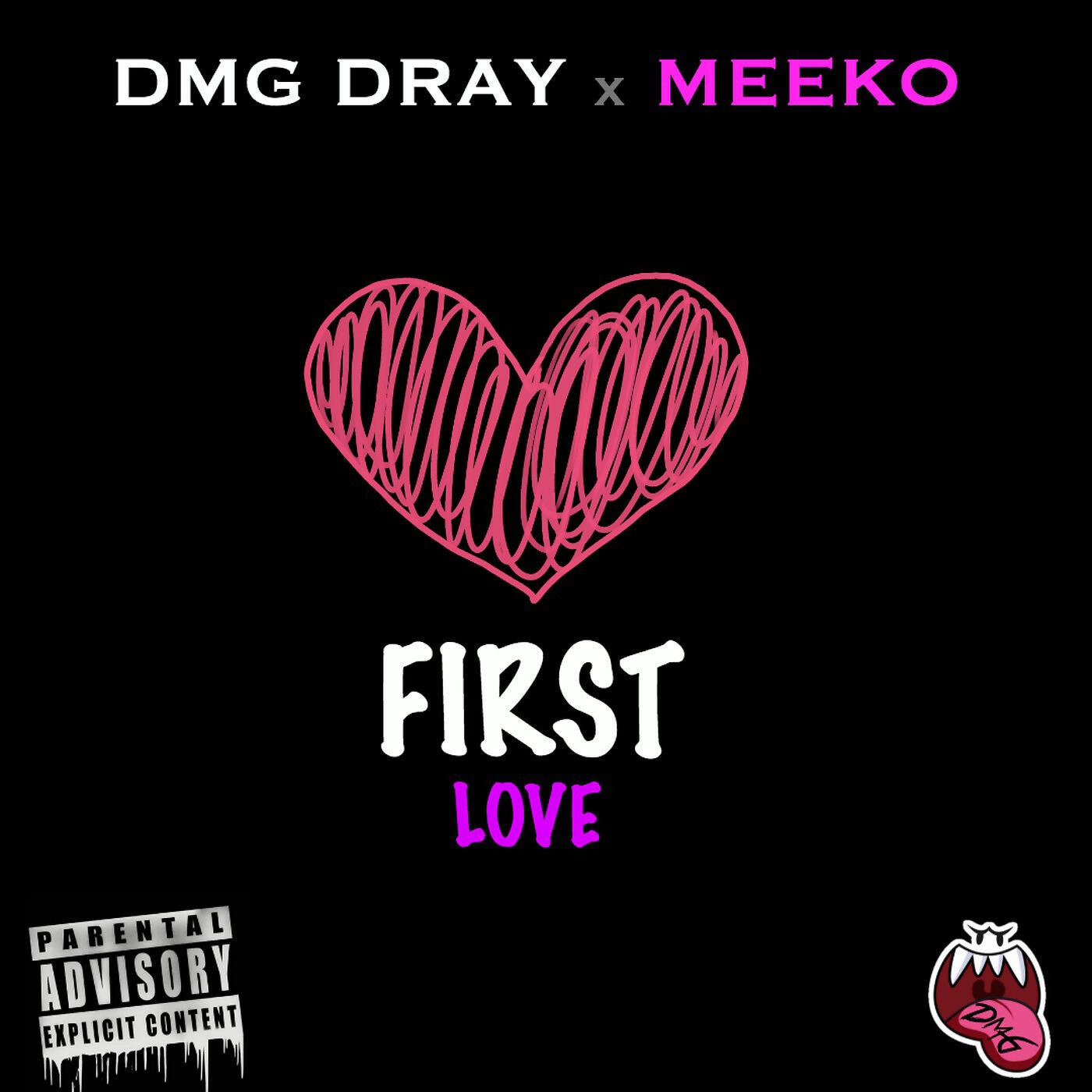 DMG Dray - First Love (feat. Meeko)