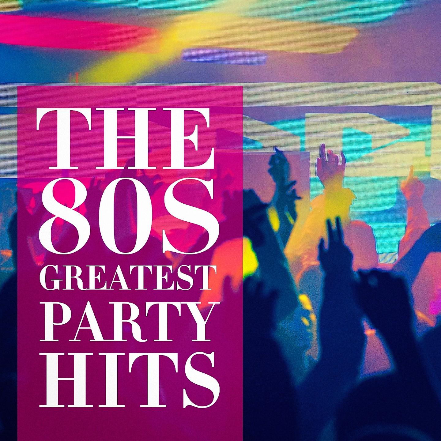 Постер альбома The 80's Greatest Party Hits