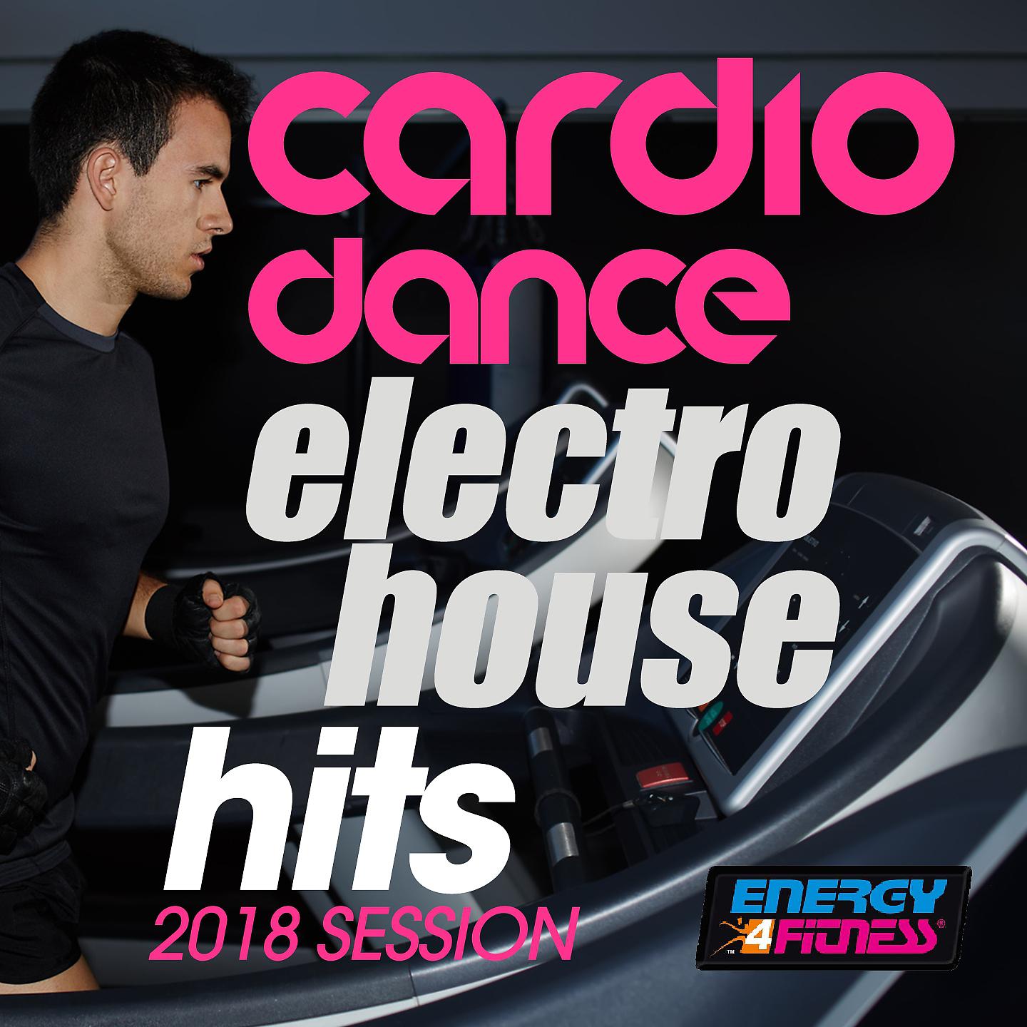 Постер альбома Cardio Dance Electro House Hits 2018 Session