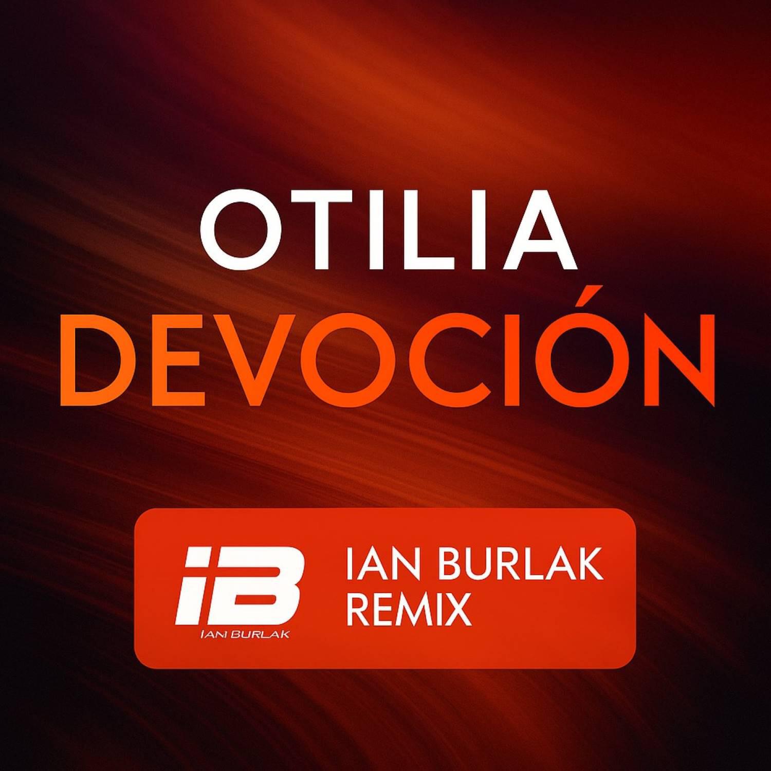 Otilia - Devocion (Remix Ian Burlak Radio Edit)