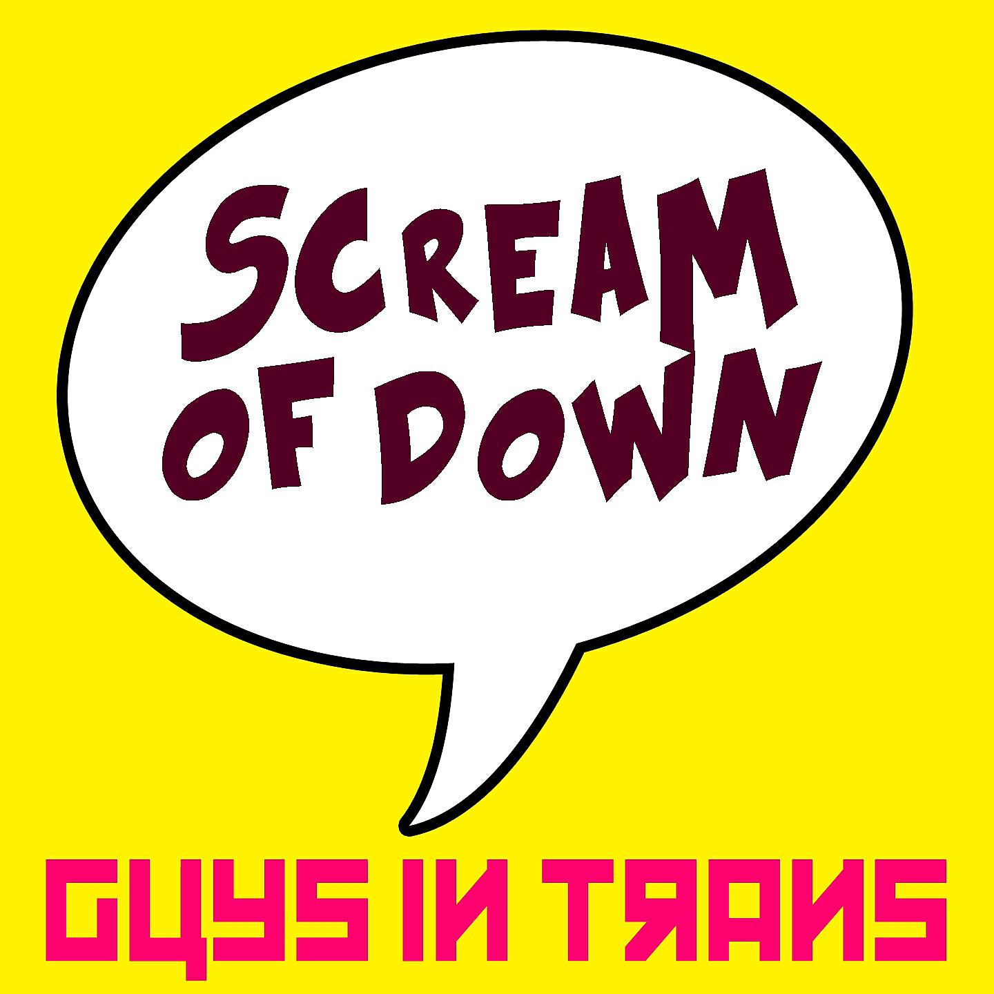Guys In Trans - Scream of Down