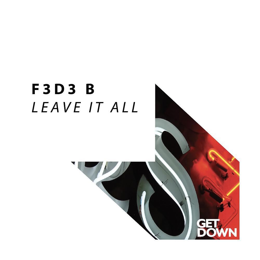 F3D3 B - Leave It All (Original Mix)