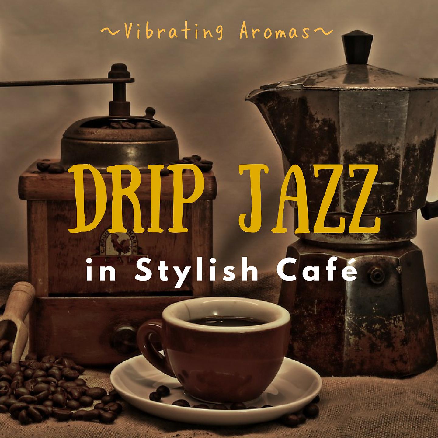Постер альбома Drip Jazz - Vibrating Aromas