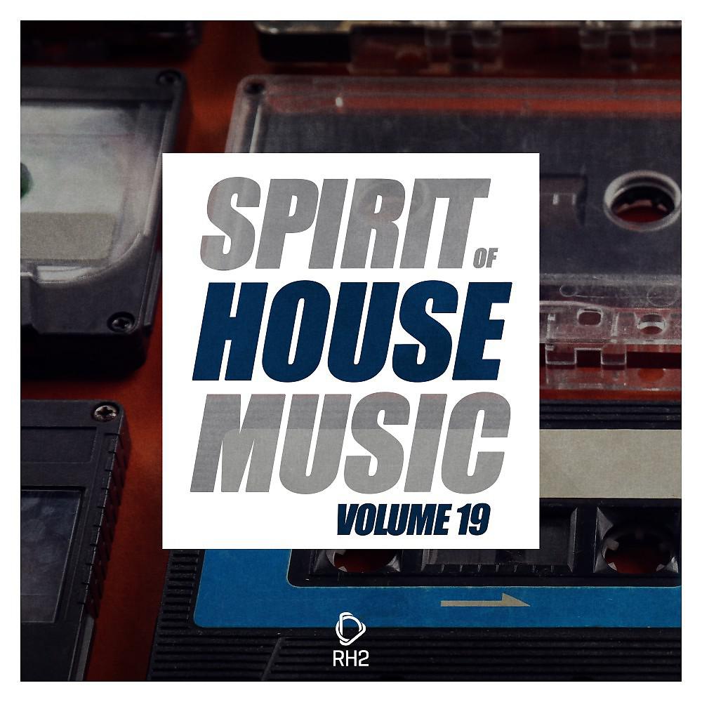 Постер альбома Spirit of House Music, Vol. 19
