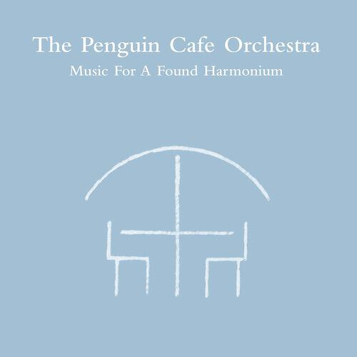 Penguin Cafe Orchestra - Music For A Found Harmonium (2008 Digital Remaster)