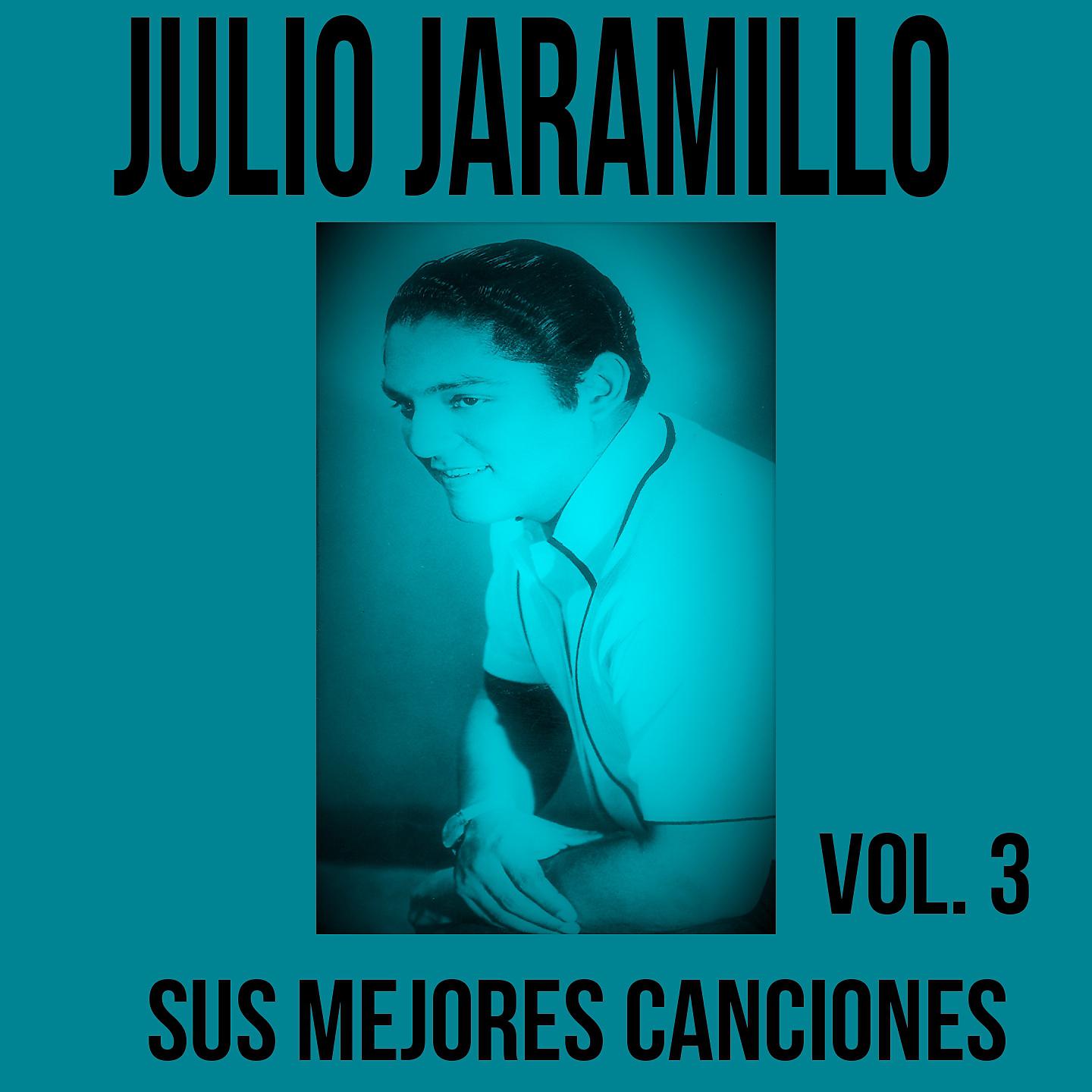 Постер альбома Julio Jaramillo / Sus Mejores Canciones, Vol. 3