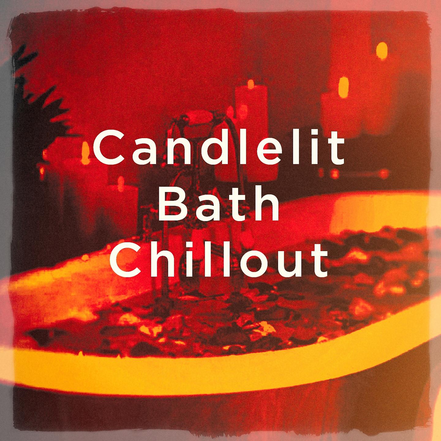 Постер альбома Candlelit Bath Chillout