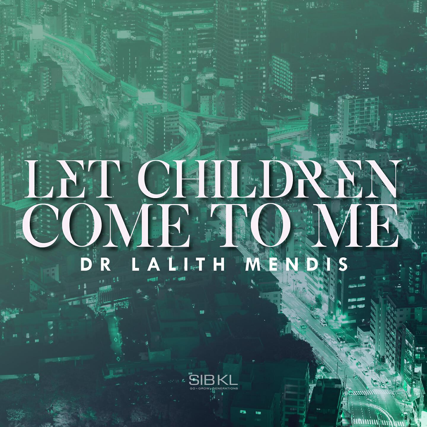 Dr. Lalith Mendis - Let the Children Come to Me