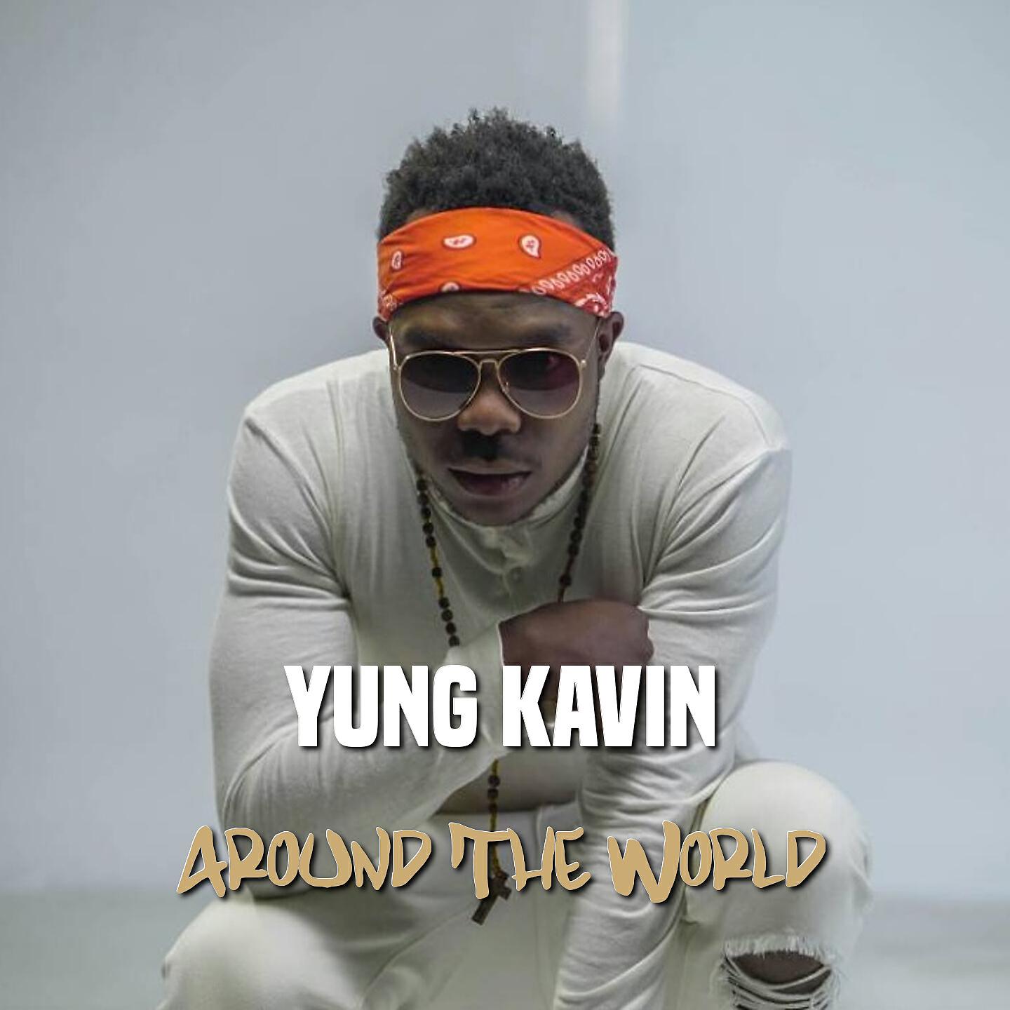Yung Kavin - Around the World