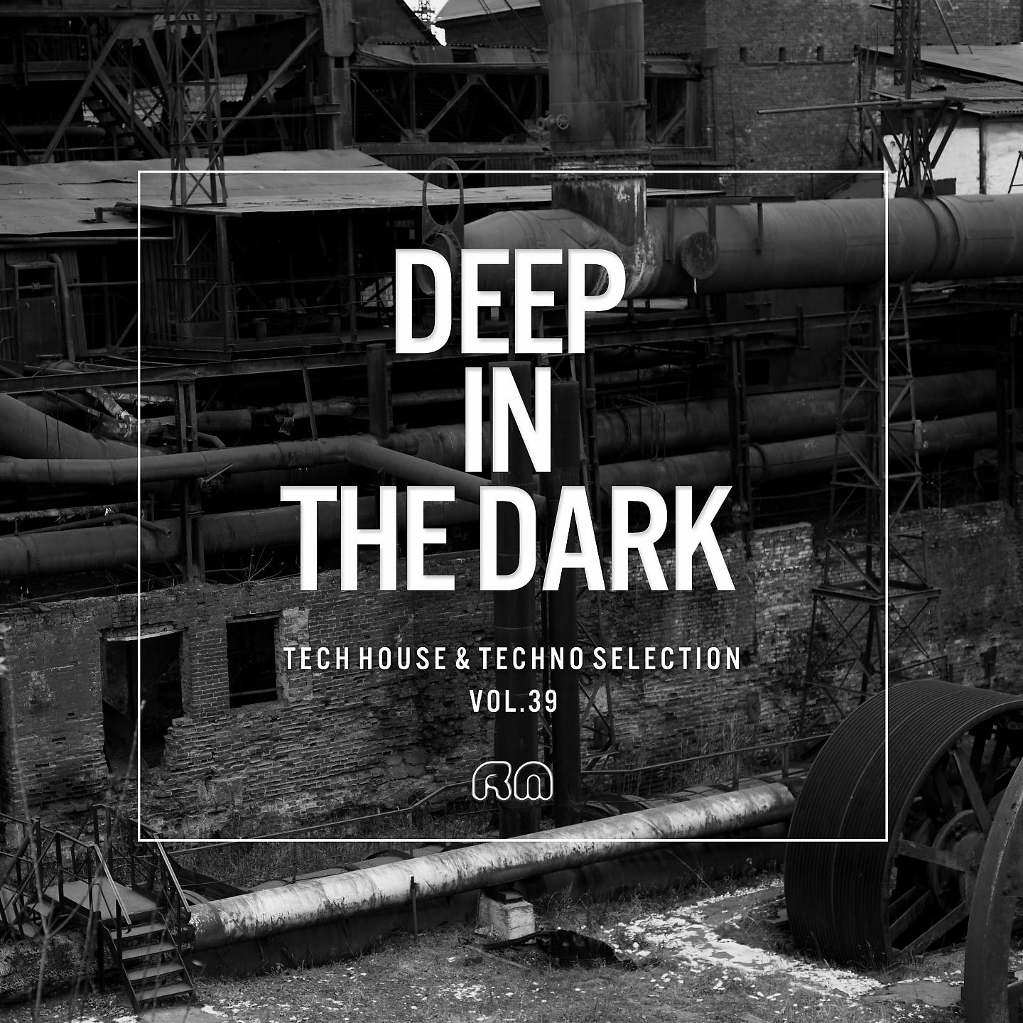 Постер альбома Deep in the Dark, Vol. 39 - Tech House & Techno Selection