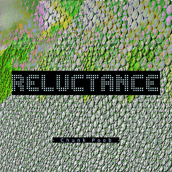 Chunk Poob - Reluctance