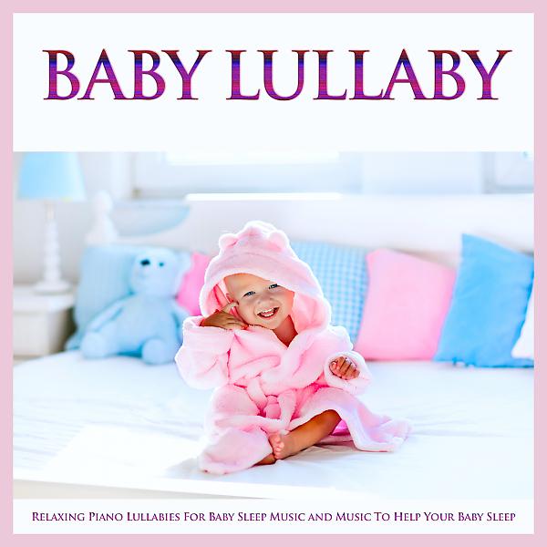 Постер альбома Baby Lullaby: Relaxing Piano Lullabies For Baby Sleep Music and Music To Help Your Baby Sleep