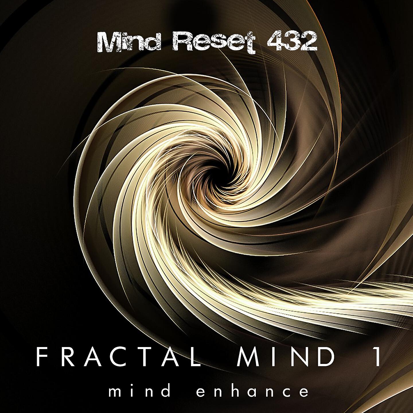 Mind Reset 432 - Fractal mind 1 (Mind enhance)