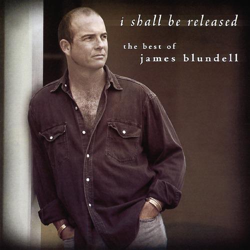 Постер альбома I Shall Be Released - The Best Of James Blundell