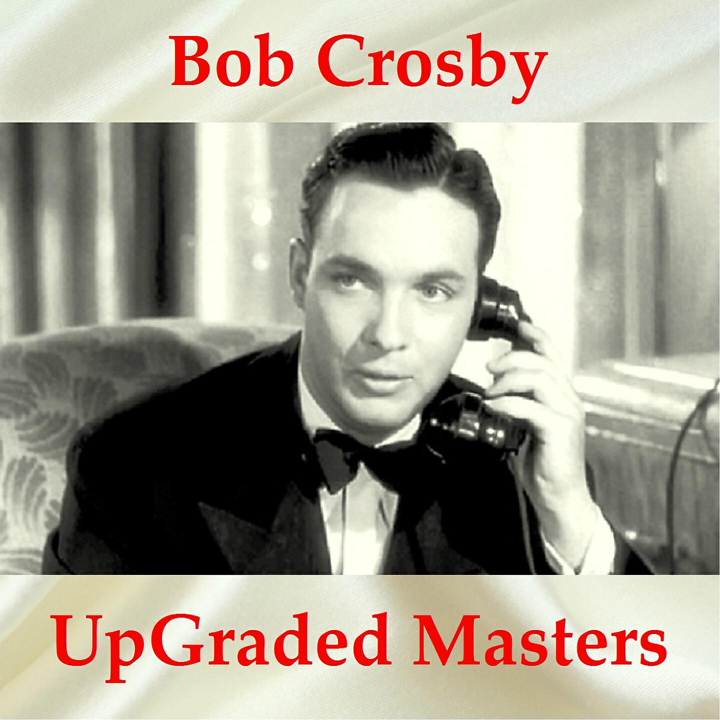 Bob Crosby - The Big Noise from Winnetka (Remastered 2016)