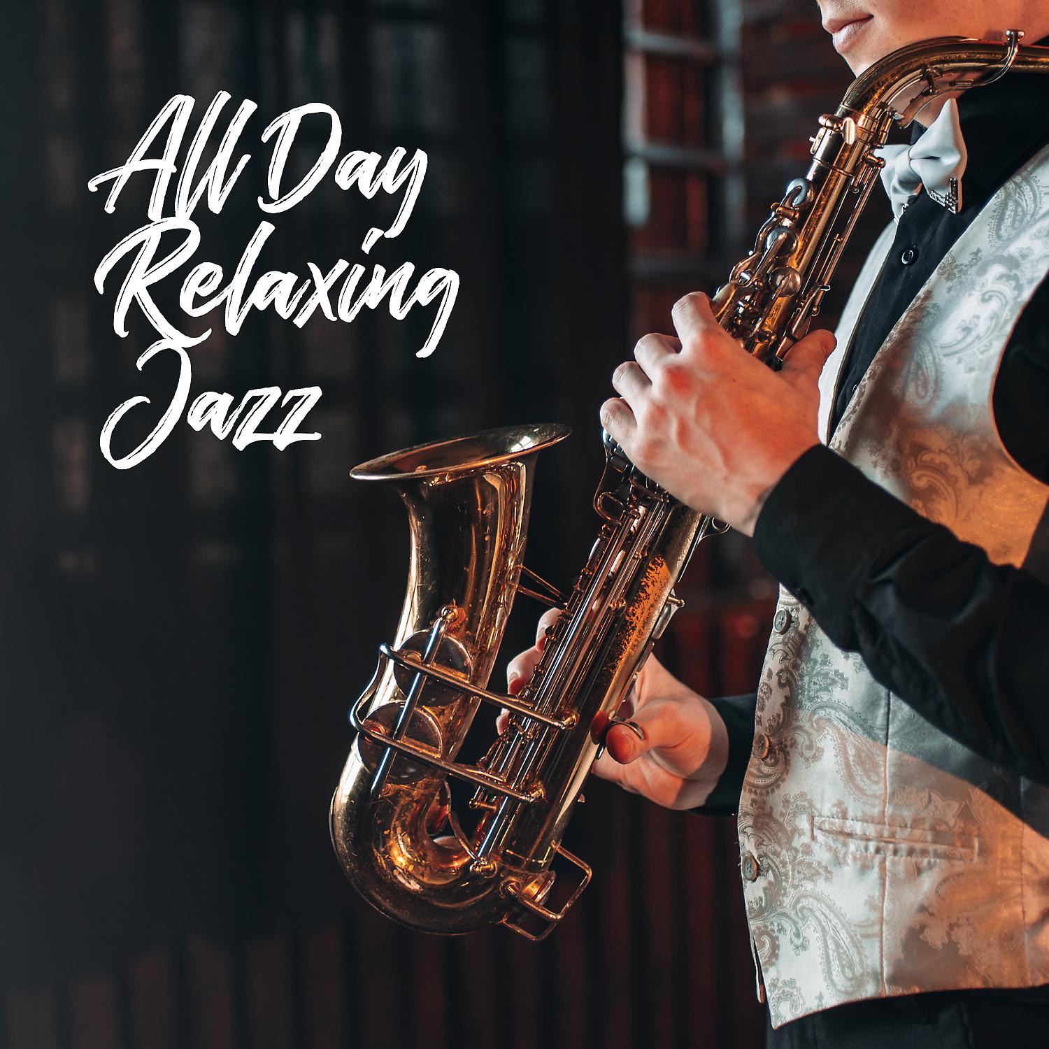 Постер альбома All Day Relaxing Jazz: Best Smooth Jazz Music, Instrumental Chill Lounge, Summer Mood