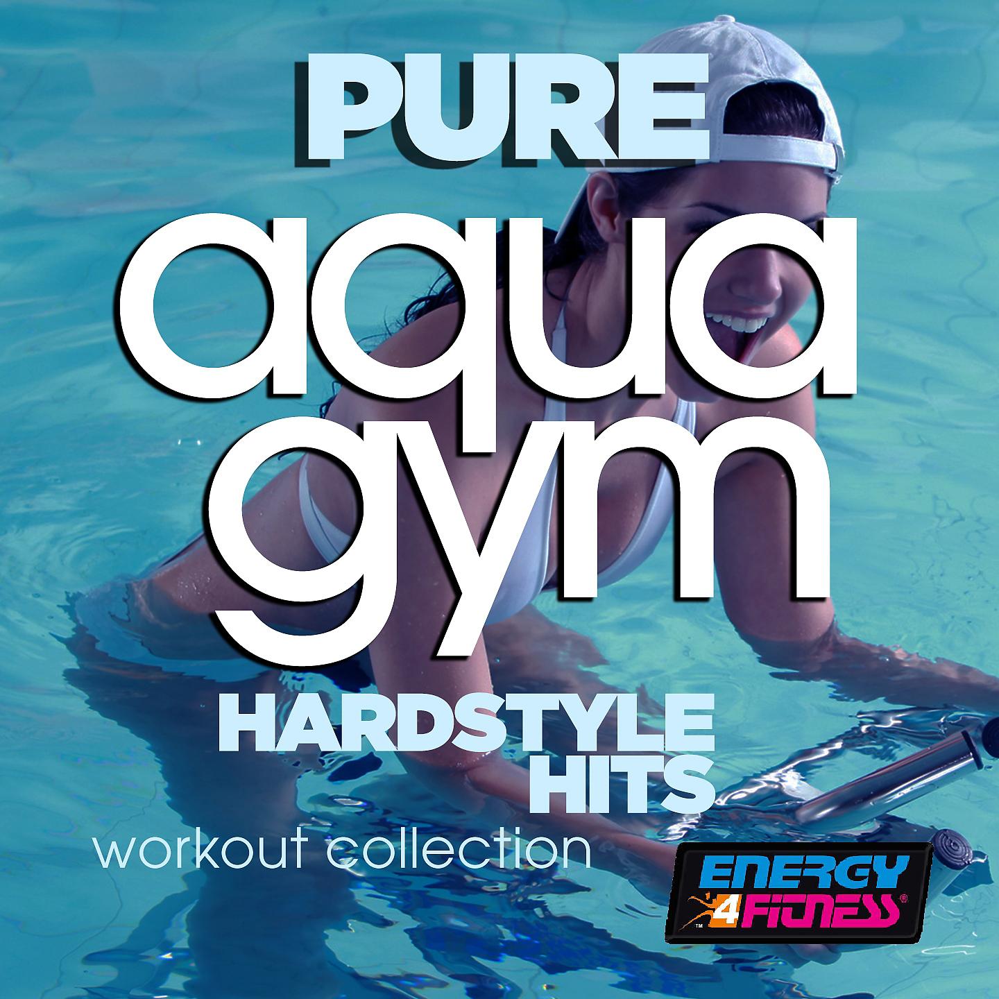 Постер альбома Pure Aqua Gym Hardstyle Hits Workout Collection