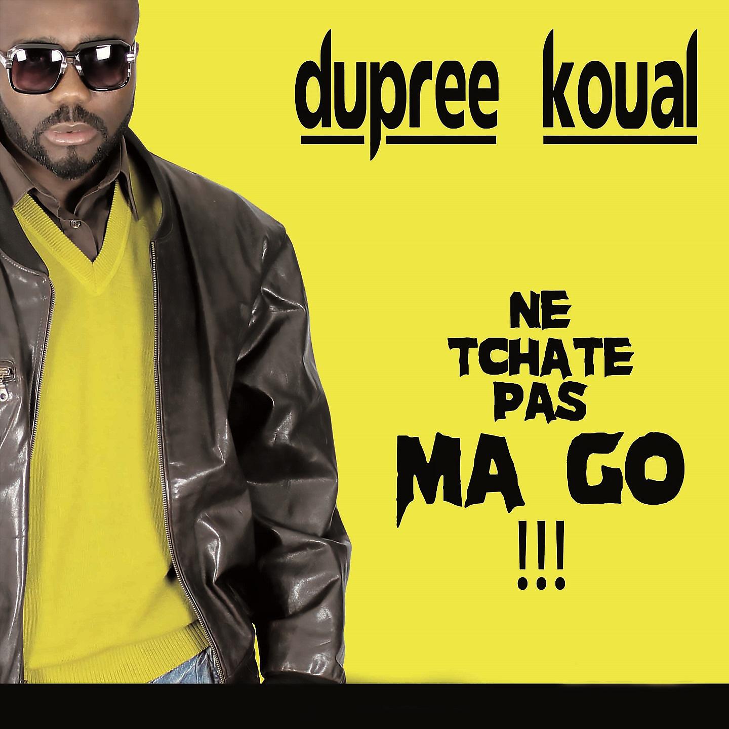 Постер альбома Dupree Koual - Ne Tchate Pas Ma Go