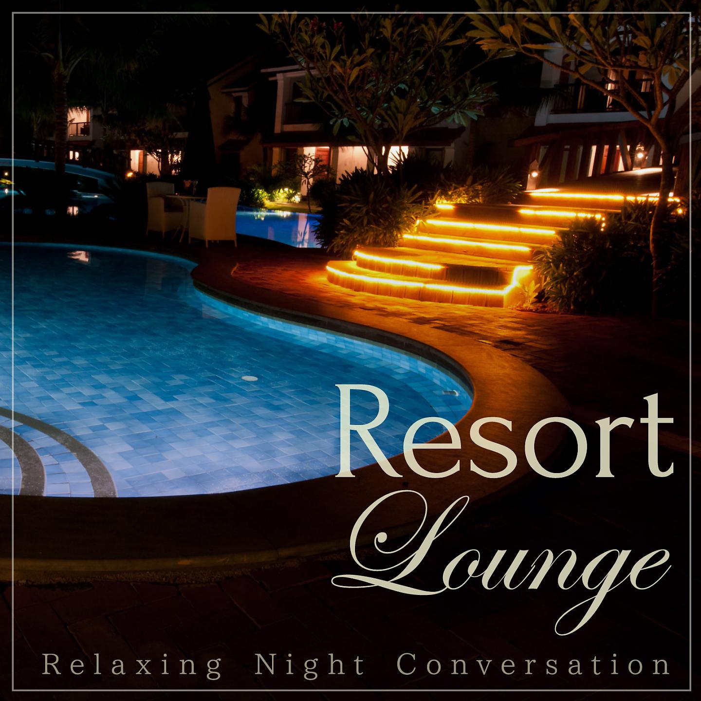 Постер альбома Resort Lounge - Relaxing Night Conversation