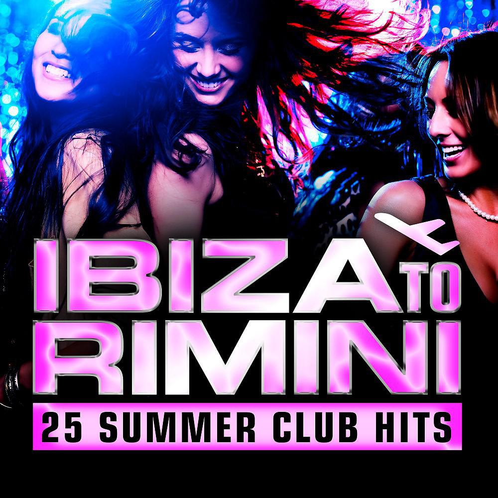Постер альбома Ibiza to Rimini - 25 Summer Club Hits