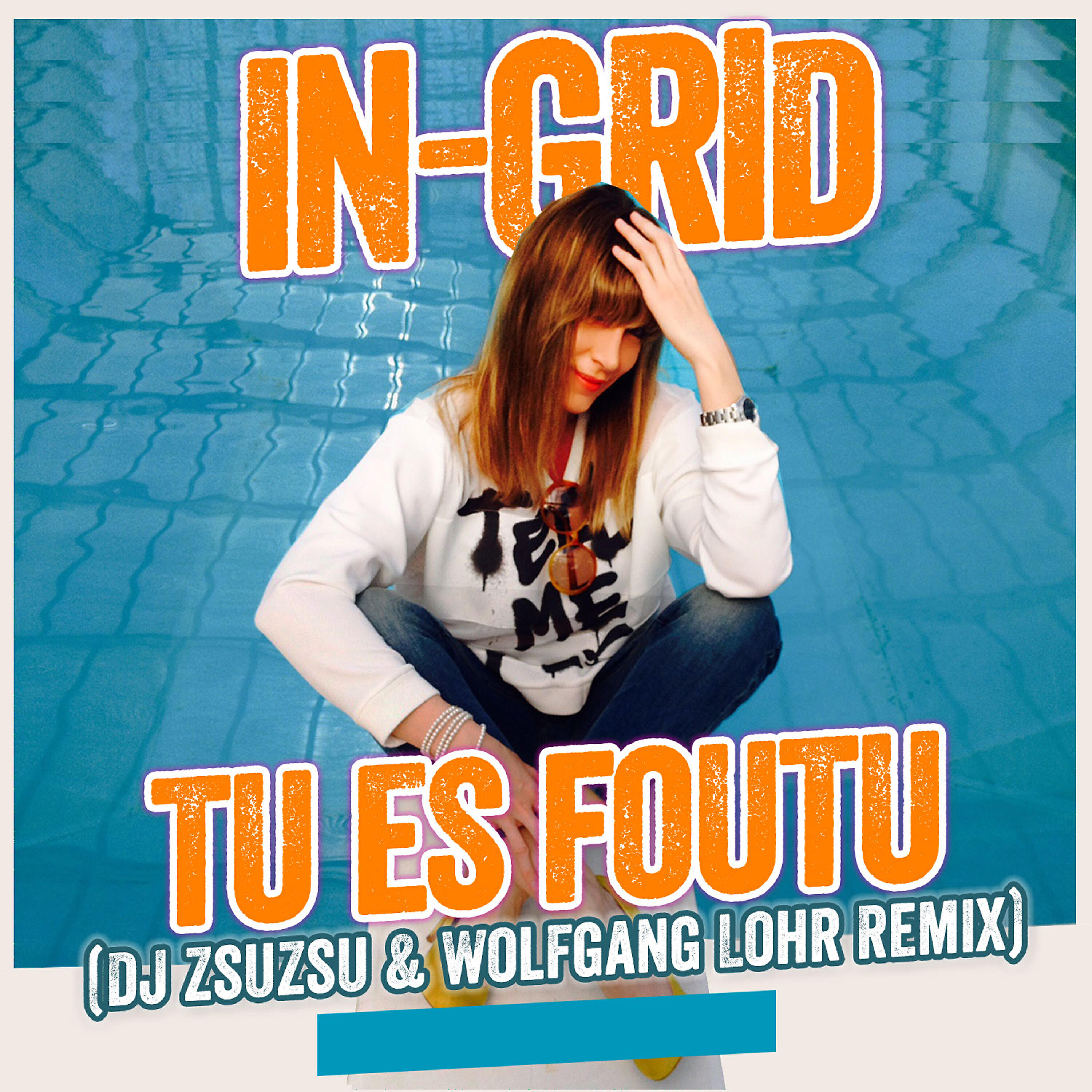 IN-GRID - Tu es foutu (Dj Zsuzsu & Wolfgang Lohr Remix)