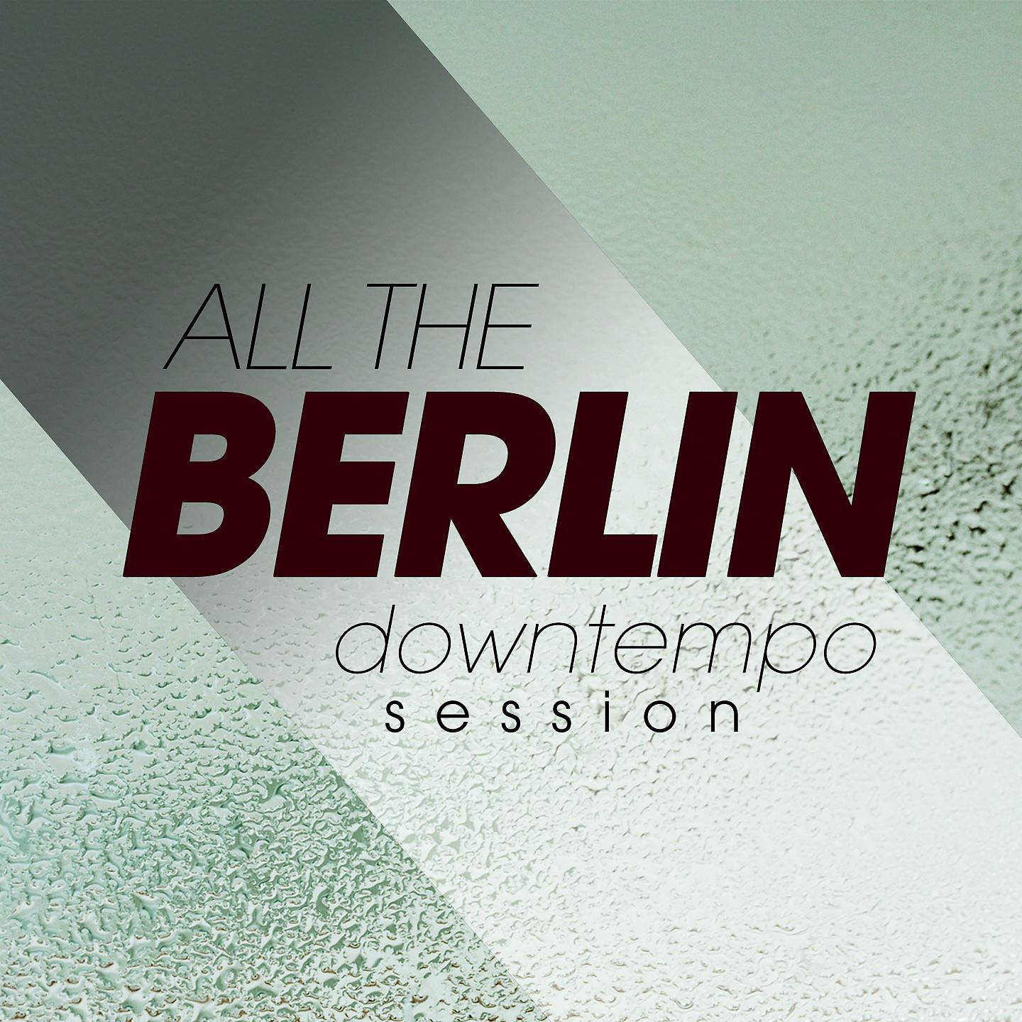 Постер альбома All the Berlin Downtempo Session