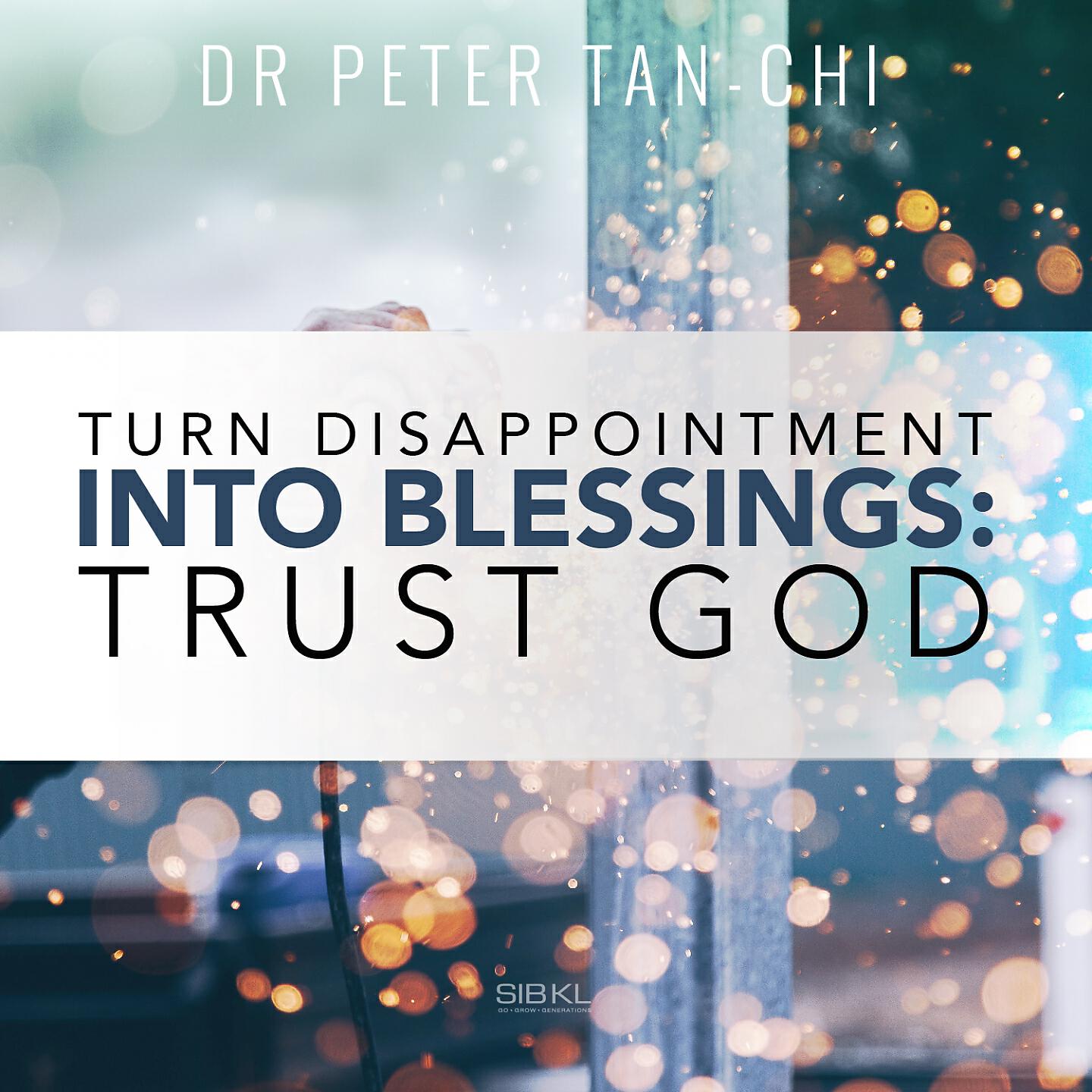 SIBKL - Turn Disappointment into Blessings: Trust God