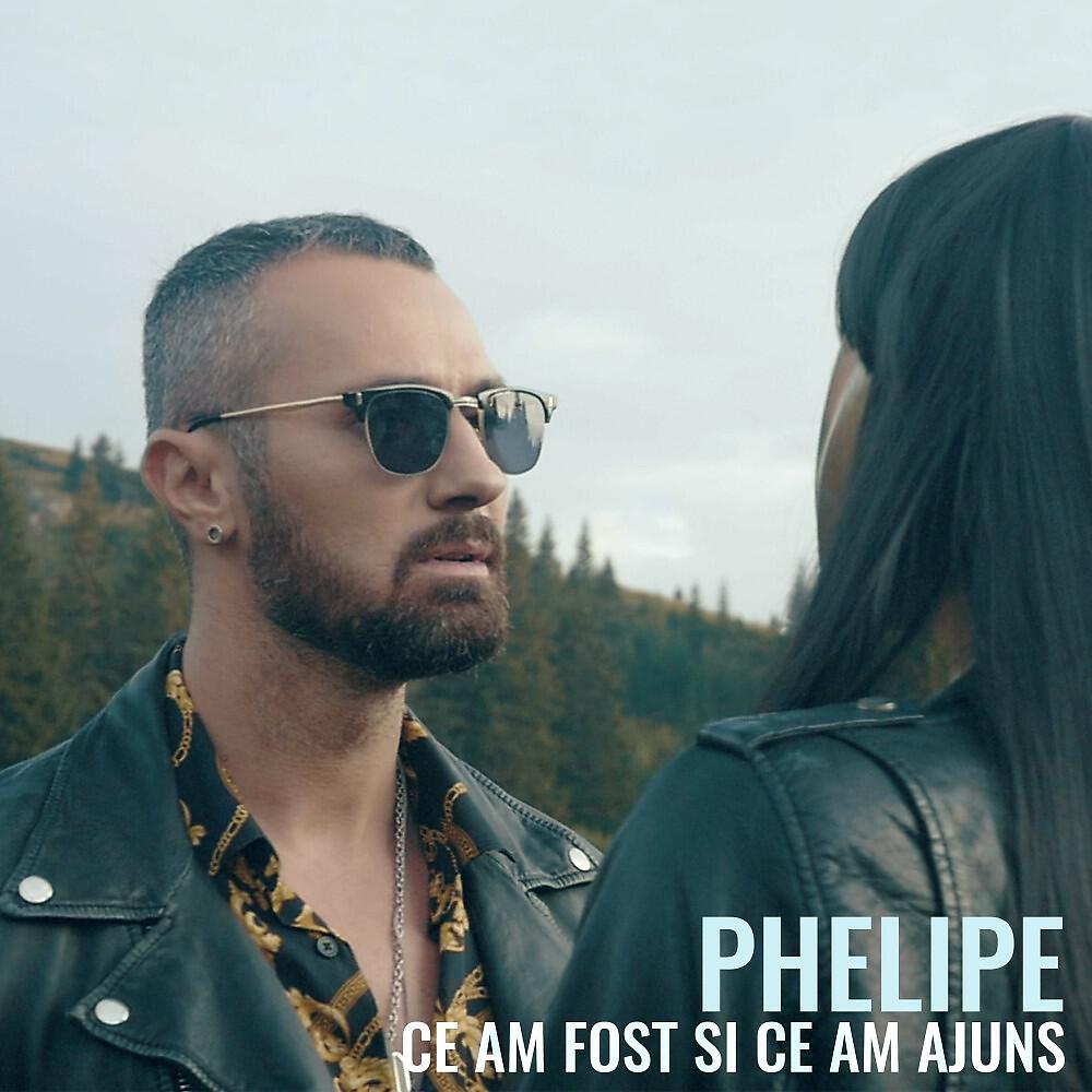 Phelipe - Ce am fost si ce am ajuns
