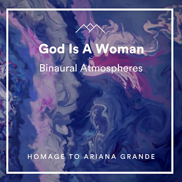 Binaural Atmospheres - God Is A Woman